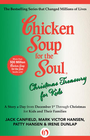 Chicken Soup for the Soul Christmas Treasury for Kids: A Story a Day from December 1st through Christmas for Kids and Their Families