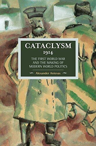 Cataclysm 1914: The First World War and the Making of Modern World Politics : Historical Materialism, Volume 89 by Alexander Anievas