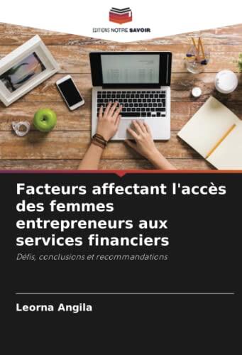 Facteurs affectant l'accès des femmes entrepreneurs aux services financiers: Défis, conclusions et recommandations
