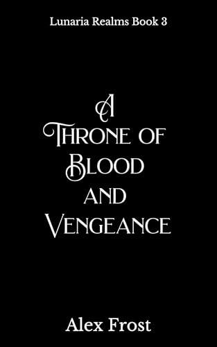 A Throne of Blood & Vengeance : A Spicy Why Choose Romantasy