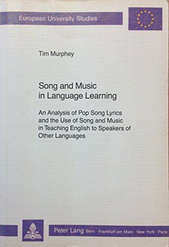 Song and Music in Language Learning: An Analysis of Pop Song Lyrics and the Use of Song and Music in Teaching English to Speakers of Other Languages ... / Publications Universitaires Européennes)