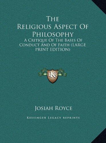 The Religious Aspect Of Philosophy: A Critique Of The Bases Of Conduct And Of Faith
