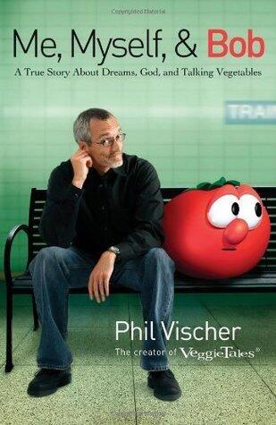 Me, Myself, and Bob: A True Story About God, Dreams, and Talking Vegetables