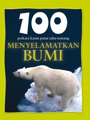 100 Perkara Kamu Patut Tahu Tentang Menyelamatkan Bumi