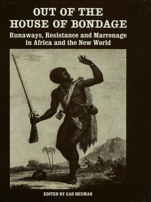 Out of the House of Bondage: Runaways, Resistance and Marronage in Africa and the New World