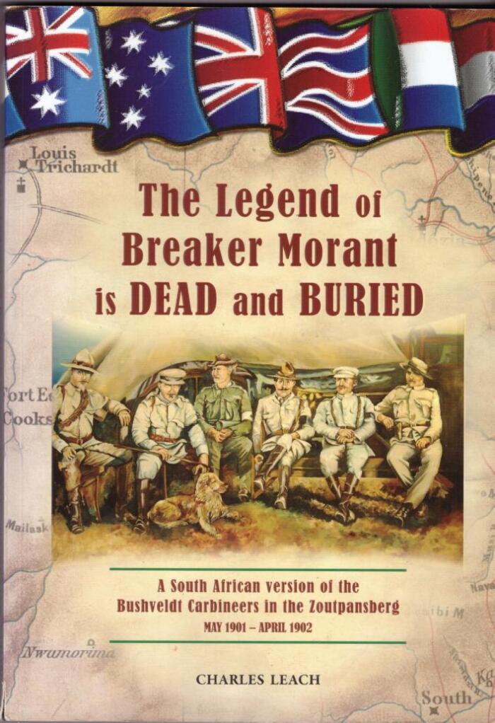 The Legend of Breaker Morant is Dead and Buried: A South African version of the Bushveldt Carbineers in the Zoutpansberg May 1901 - April 1902