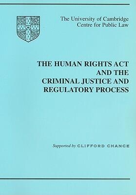 The Human Rights Act and the Criminal Justice and Regulatory Process: The Centre for Public Law at the University of Cambridge