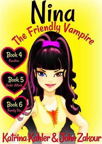 NINA The Friendly Vampire - Part 2: Families, Under Attack, Family Ties - 3 Exciting Stories!: Books for Girls aged 9-12