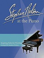 Stephen Nielson At the Piano Inspiring Solos for Worship