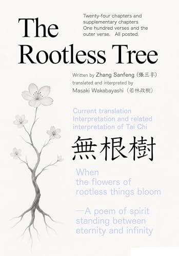 The Rootless Tree:mukonzyu: Complete Edition Including 24 Core Chapters/4 Appendices/100 Verses and 12 External Verses With Japanese Translations/Commentary/and ... Sanfeng