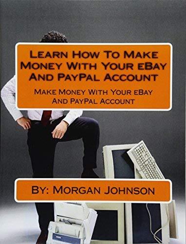 Learn How To Make Money With Your eBay And PayPal Account