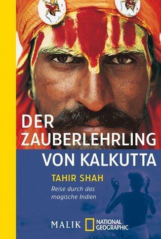 Der Zauberlehrling von Kalkutta: Reise durch das magische Indien