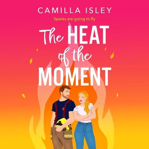The Heat of the Moment: A BRAND NEW slow-burn firefighter romance about second chances and finding your spark