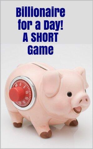 Billionaire for a Day! A Short Game
