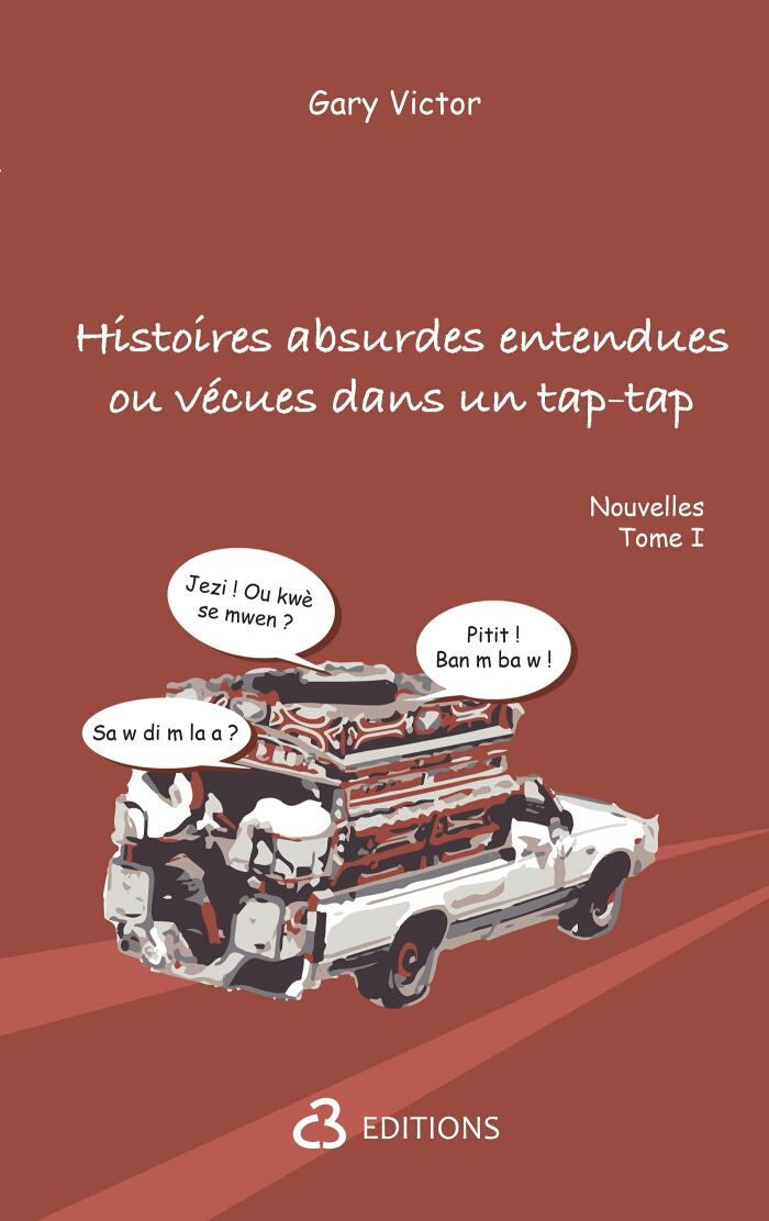 HISTOIRES ABSURDES ENTENDUES OU VÉCUES DANS UN TAP-TAP (NOUVELLES TOME I)