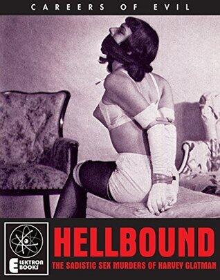 Hellbound: The Sadistic Sex Murders of Harvey Glatman