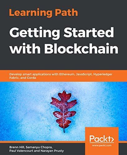 Blockchain Developer's Guide: Develop smart applications with Blockchain technologies - Ethereum, JavaScript, Hyperledger Fabric, and Corda