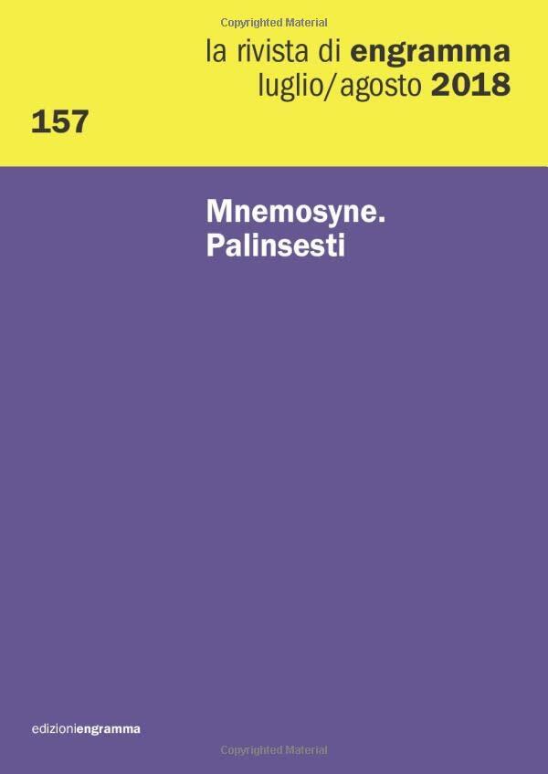 Mnemosyne: Palinsesti: La Rivista di Engramma 157, Luglio-Agosto 2018 (La Rivista di Rengramma)