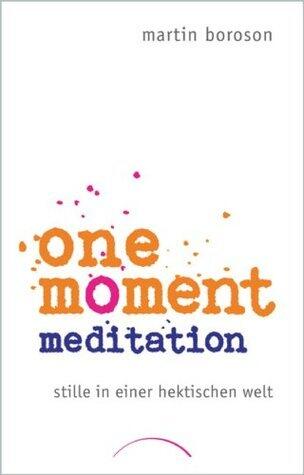One Moment Meditation: Stille in einer hektischen Welt