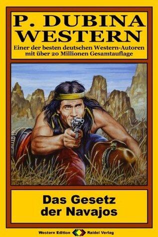 P. Dubina Western, Bd. 53: Das Gesetz der Navajos (Western-Reihe)