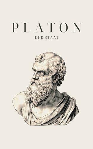 Der Staat - Platons Meisterwerk: (Politeia) (Klassiker der Weltphilosophie 3)