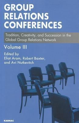 Group Relations Conferences: Tradition, Creativity, and Succession in the Global Group Relations Network