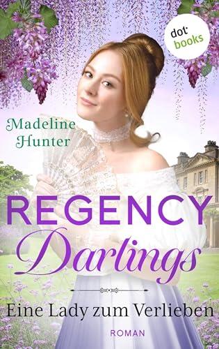 Regency Darlings - Eine Lady zum Verlieben: Roman | Rothwell Brothers, Band 3 - Das Romantik-Highlight für alle "Bridgerton"-Fans!