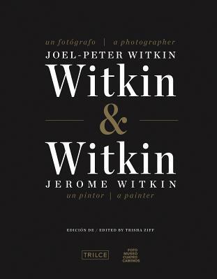 Witkin & Witkin: Joel-Peter Witkin, A Photographer; Jerome Witkin, A Painter
