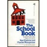 The School Book; for People Who Want to Know What All the Hollering is About by neil postman