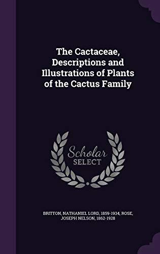 The Cactaceae, Descriptions and Illustrations of Plants of the Cactus Family