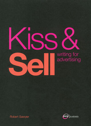 Kiss & Sell: Writing For Advertising