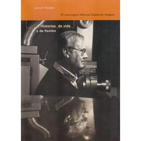 HISTORIAS DE VIDA Y DE FICCION. EL CINE SEGUN MANUEL GUTIERREZ ARAGON.