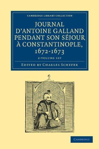 Journal d'Antoine Galland pendant son séjour à Constantinople, 1672-1673 2 Volume Paperback Set (Cambridge Library Collection - Travel, Middle East and Asia Minor)