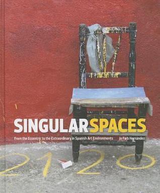 Singular Spaces: From the Eccentric to the Extraordinary in Spanish Art Environments