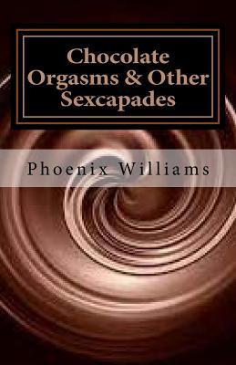 Chocolate Orgasms & Other Sexcapades