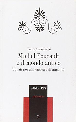 Michel Foucault e il mondo antico. Spunti per una critica dell'attualità