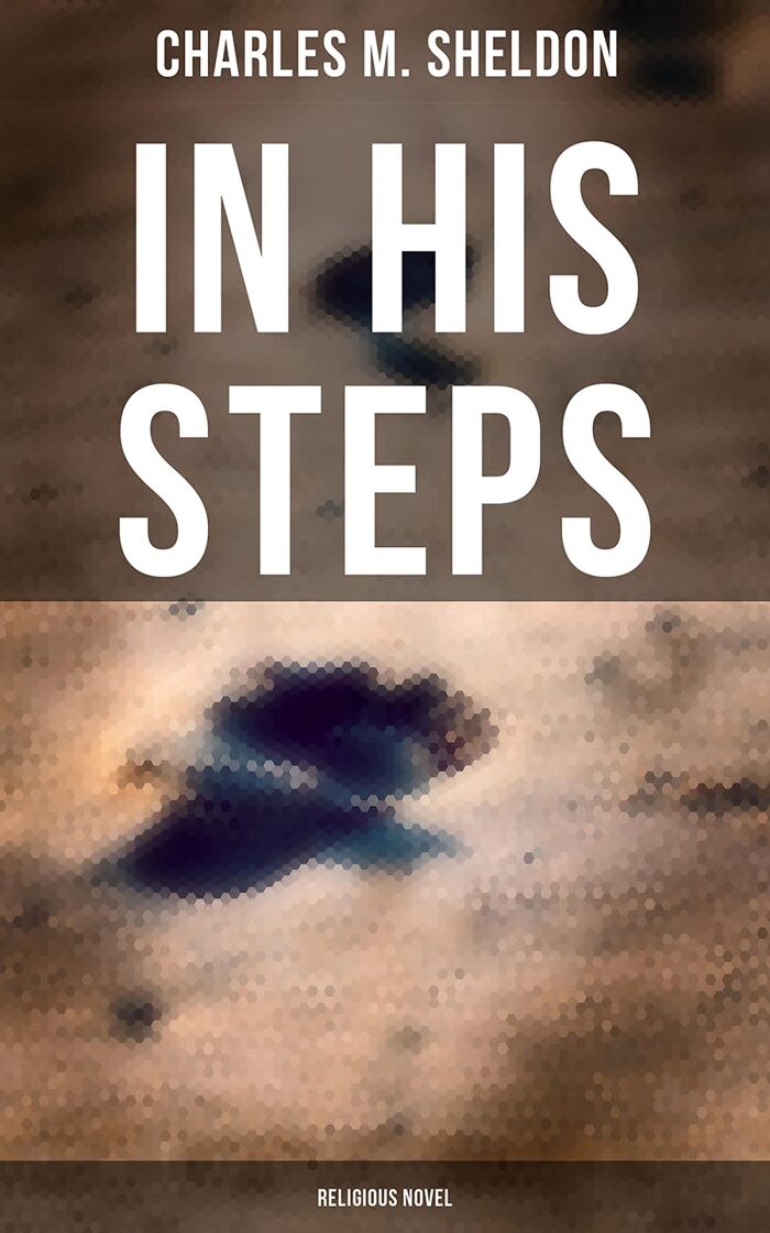 In His Steps (Religious Novel): Enriched edition.