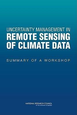 Uncertainty Management in Remote Sensing of Climate Data: Summary of a Workshop