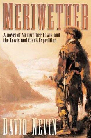 Meriwether: A Novel of Meriwether Lewis and the Lewis & Clark Expedition