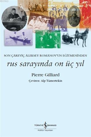 Son Çareviç Aleksey Romanov'un Eğitmeninden: Rus Sarayında On Üç Yıl