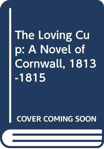 The Loving Cup: A Novel of Cornwall (1813-1815)