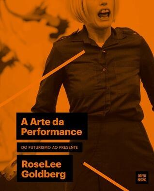 A Arte da Performance - do Futurismo ao Presente