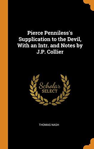 Pierce Penniless's Supplication to the Devil, With an Intr. and Notes by J.P. Collier