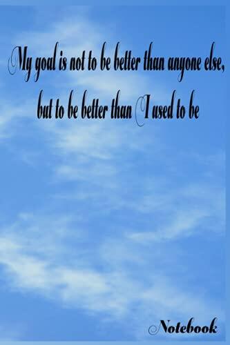 Notebook - Quotes - My Goal Is Not To Be Better Than Anyone Else, But To Be Better Than I Used To Be: Journal prompts study_6in x 9in x 114 Pages ... Blank Journal with Black Cover Perfect Size