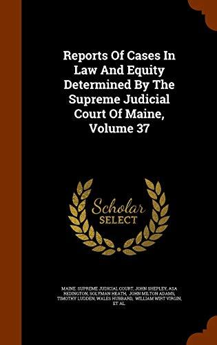 Reports Of Cases In Law And Equity Determined By The Supreme Judicial Court Of Maine, Volume 37