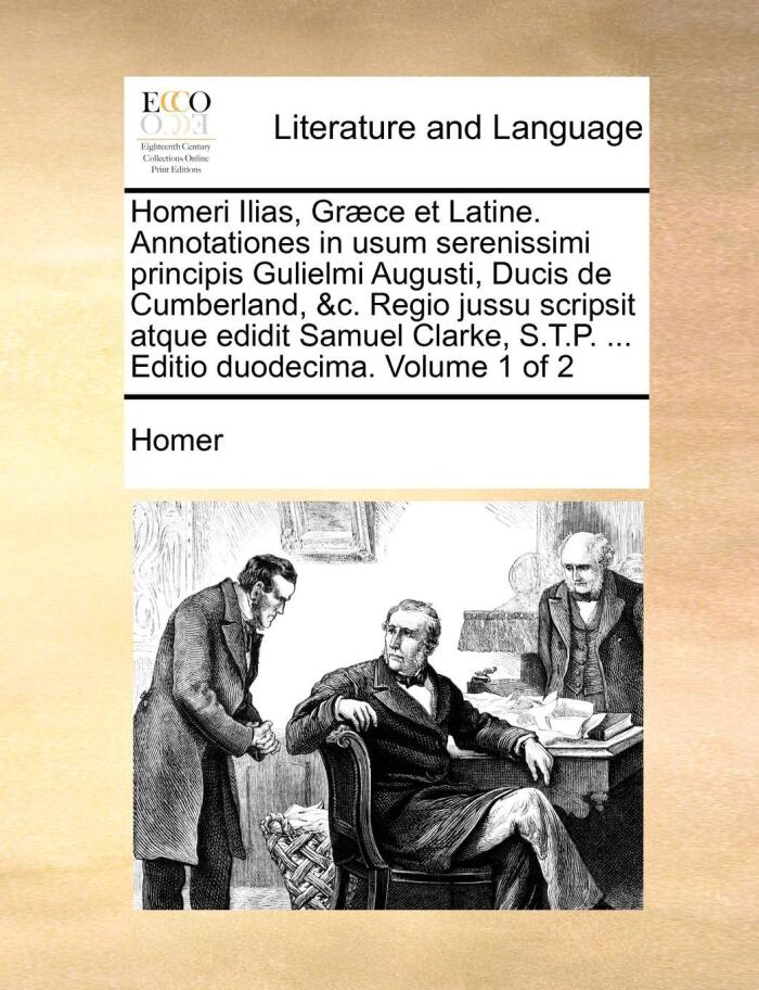 Homeri Ilias, Græce et Latine: Annotationes in Usum Serenissimi Principis Gulielmi Augusti, Ducis de Cumberland