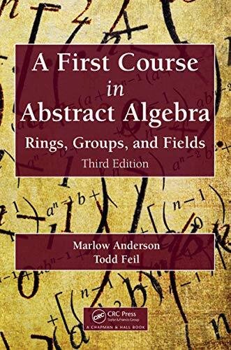 A First Course in Abstract Algebra: Rings, Groups, and Fields