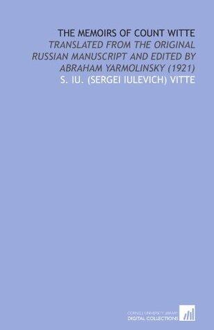 The Memoirs of Count Witte: Translated From the Original Russian Manuscript and Edited by Abraham Yarmolinsky
