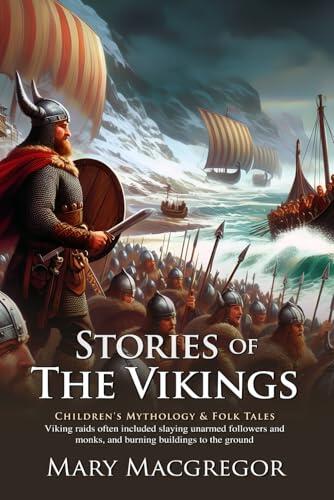 Stories of the Vikings: Epic Norse Adventures for Young Readers: Classic Viking legends in a clear, engaging style - Illustrated Edition with Author Biography