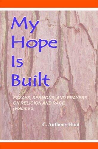 My Hope is Built: Essays, Sermons and Prayers on Religion and Race (Vol. 2)